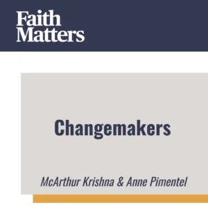 2025-04-05-latter-daily-faith-matters-tim-chaves-aubrey-chaves-mcarthur-krishna-anne-pimentel-changemakers-cover