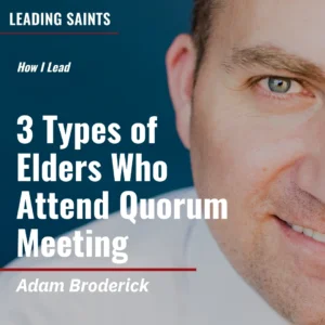 2025-04-09-latter-daily-leading-saints-kurt-francom-adam-broderick-3-types-of-elders-who-attend-quorum-meeting-cover