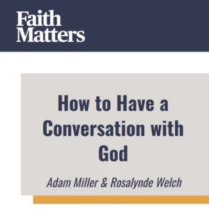 2025-04-12-latter-daily-faith-matters-tim-chaves-aubrey-chaves-adam-miller-rosalynde-welch-how-to-have-a-conversation-with-god-cover