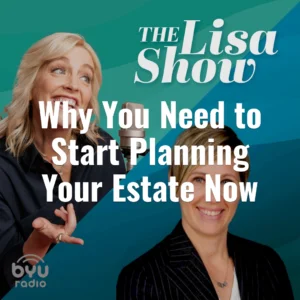 2025-04-15-latter-daily-the-lisa-show-lisa-valentine-clark-why-you-need-to-start-planning-your-estate-now-cover