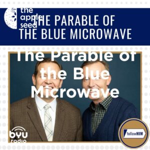 2025-04-17-latter-daily-follow-him-favorites-hank-smith-john-bytheway-the-parable-of-the-blue-microwave-cover