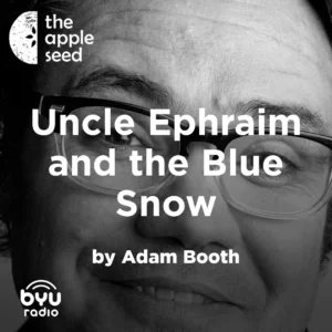 2025-04-19-latter-daily-the-apple-seed-sam-payne-adam-booth-uncle-ephraim-and-the-blue-snow-cover