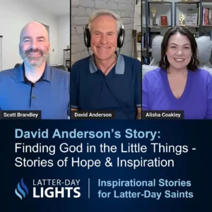 2025-04-20-latter-daily-latter-day-lights-scott-brandley-alisha-coakley-finding-god-in-the-little-things--stories-of-hope--inspiration-cover