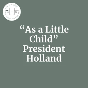 2025-04-21-latter-daily-walk-with-him-barbara-morgan-gardner-elaine-dalton-“as-a-little-child”-president-holland-cover
