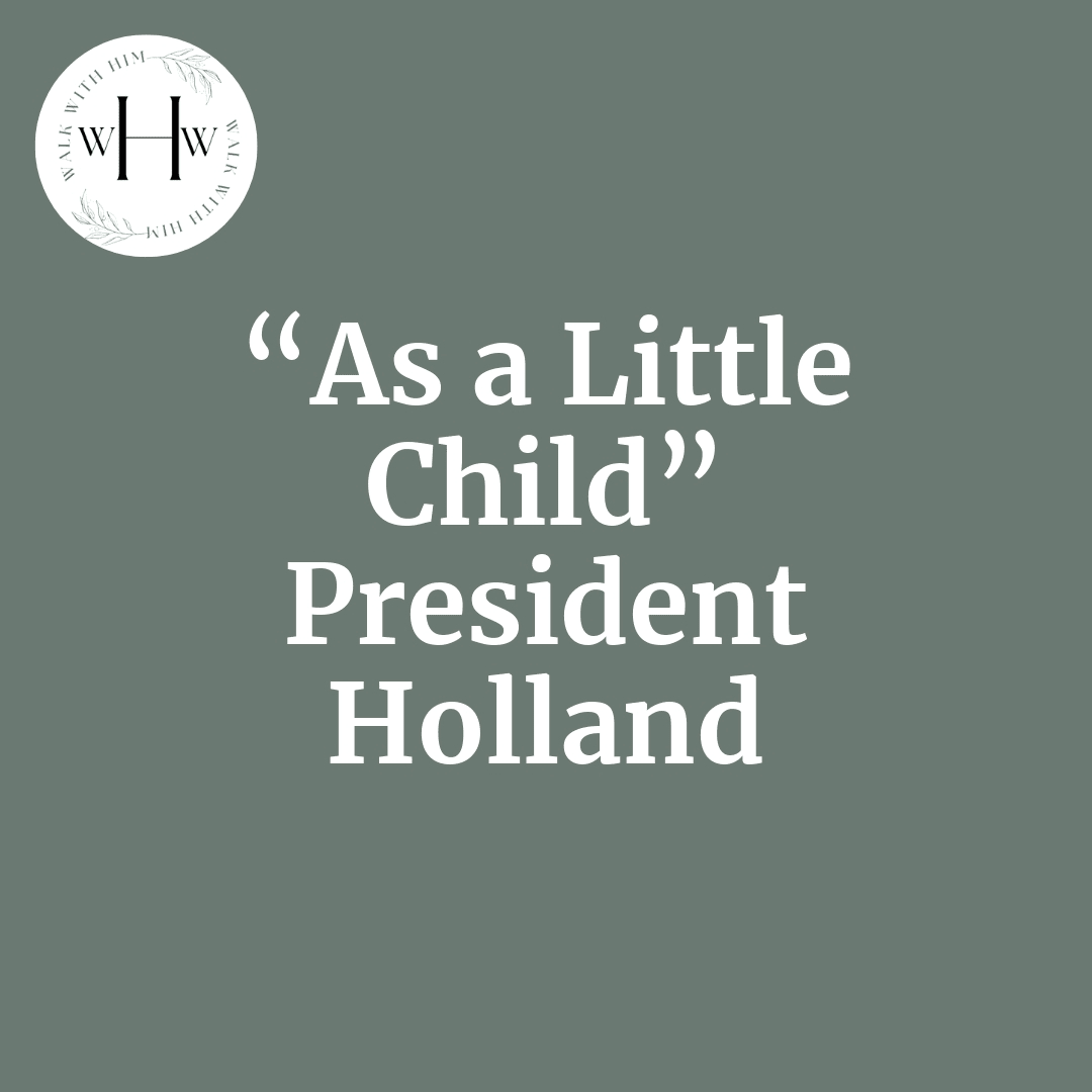 Read more about the article “As a Little Child” President Holland