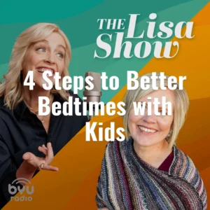2025-04-22-latter-daily-the-lisa-show-lisa-valentine-clark-4-steps-to-better-bedtimes-with-kids-cover