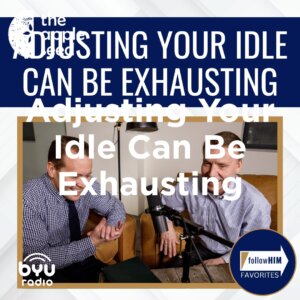 2025-04-24-latter-daily-follow-him-favorites-hank-smith-john-bytheway-adjusting-your-idle-can-be-exhausting-cover