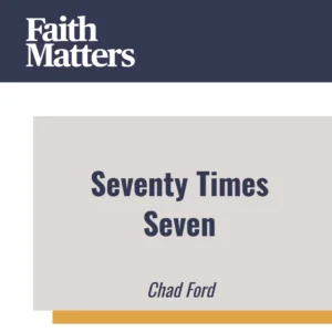 2025-04-26-latter-daily-faith-matters-tim-chaves-aubrey-chaves-chad-ford-seventy-times-seven-cover