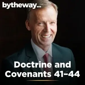 2025-05-01-latter-daily-bytheway-john-bytheway-doctrine-and-covenants-41–44-cover