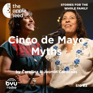 2025-05-01-latter-daily-the-apple-seed-sam-payne-carolina-jasmin-cardenas-cinco-de-mayo-myths-cover