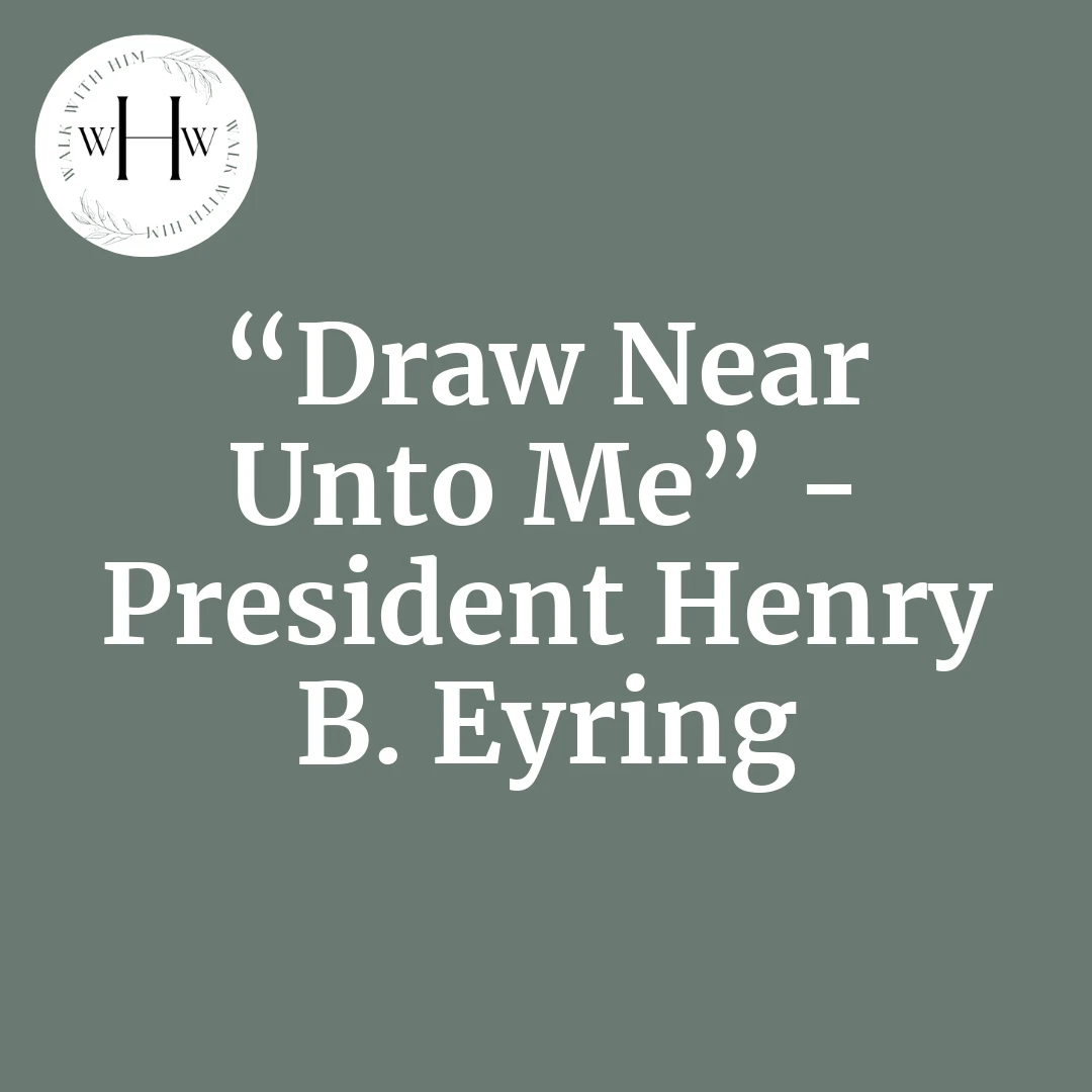 Read more about the article “Draw Near Unto Me” – President Henry B. Eyring