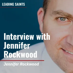 2025-05-10-latter-daily-leading-saints-kurt-francom-jennifer-rockwood-interview-with-jennifer-rockwood-cover