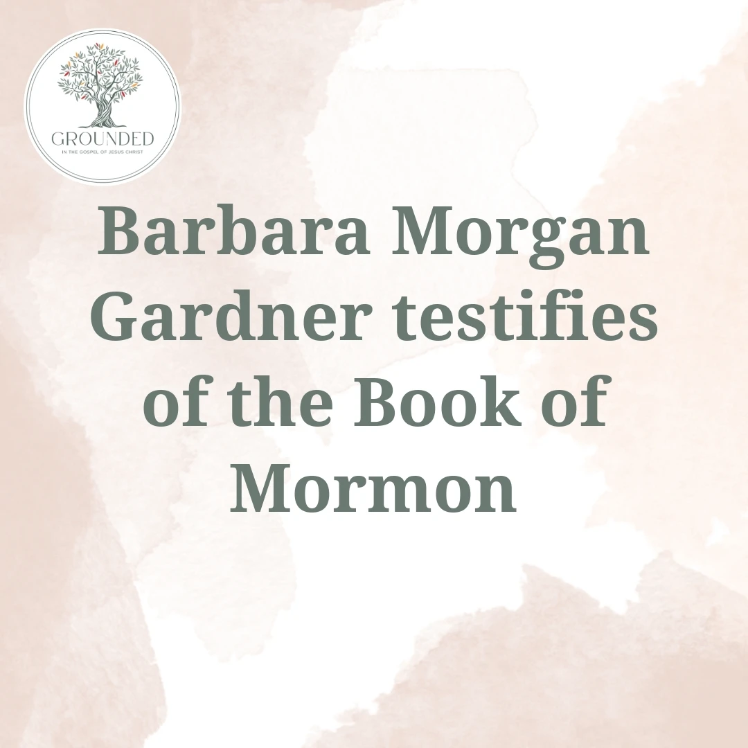 2025-05-11-latter-daily-grounded-barbara-morgan-gardner-barbara-morgan-gardner-testifies-of-the-book-of-mormon-cover