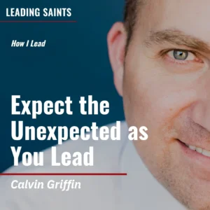 2025-05-14-latter-daily-leading-saints-kurt-francom-calvin-griffin-expect-the-unexpected-as-you-lead-cover