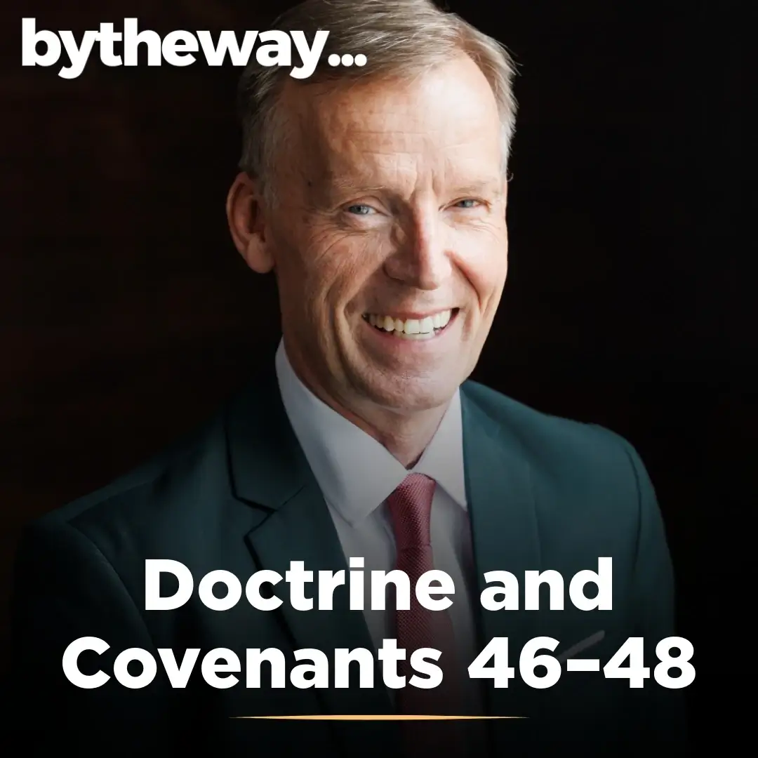 2025-05-15-latter-daily-bytheway-john-bytheway-doctrine-and-covenants-46–48-cover