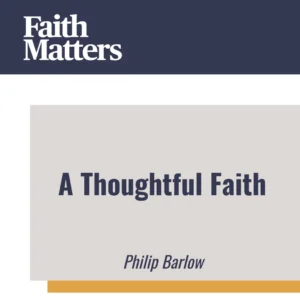 2025-05-16-latter-daily-faith-matters-tim-chaves-aubrey-chaves-philip-barlow-a-thoughtful-faith-cover