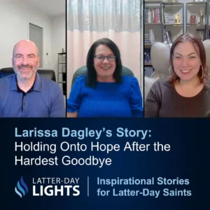 2025-05-18-latter-daily-latter-day-lights-scott-brandley-alisha-coakley-larissa-dagley-holding-onto-hope-after-the-hardest-goodbye-cover