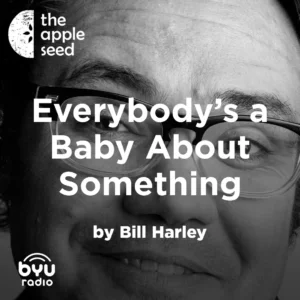 2025-05-20-latter-daily-the-apple-seed-sam-payne-bill-harley-everybody’s-a-baby-about-something-cover