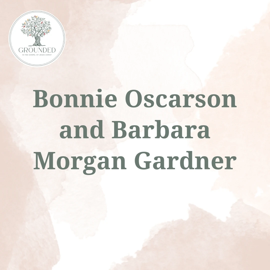 2025-05-23-latter-daily-grounded-barbara-morgan-gardner-bonnie-oscarson-and-barbara-morgan-gardner-cover