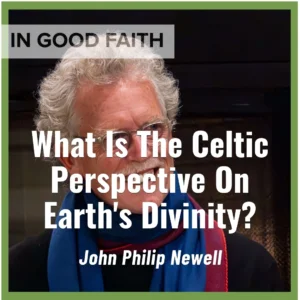 2025-05-25-latter-daily-in-good-faith-steven-kapp-perry-john-philip-newell-what-is-the-celtic-perspective-on-earth-s-divinity-cover