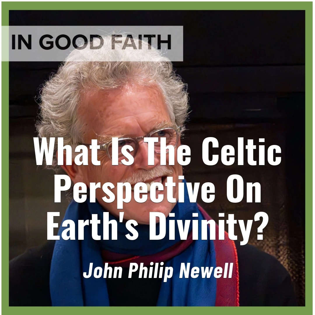 2025-05-25-latter-daily-in-good-faith-steven-kapp-perry-john-philip-newell-what-is-the-celtic-perspective-on-earth-s-divinity-cover