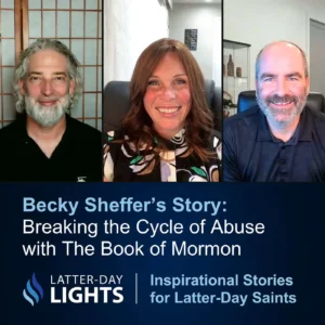 2025-05-25-latter-daily-latter-day-lights-scott-brandley-alisha-coakley-becky-sheffer-breaking-the-cycle-of-abuse-with-the-book-of-mormon-cover