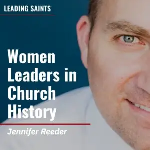 2025-05-28-latter-daily-leading-saints-kurt-francom-jennifer-reeder-women-leaders-in-church-history-cover