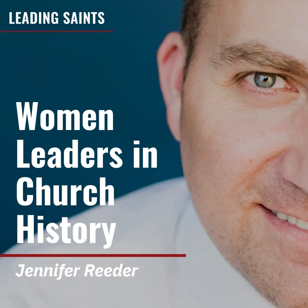 2025-05-28-latter-daily-leading-saints-kurt-francom-jennifer-reeder-women-leaders-in-church-history-cover