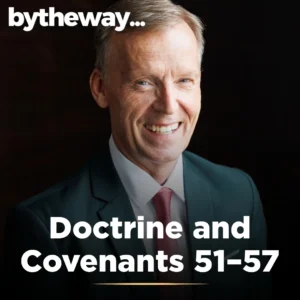 2025-05-29-latter-daily-bytheway-john-bytheway-doctrine-and-covenants-51–57-cover