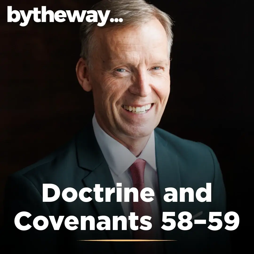 2025-06-05-latter-daily-bytheway-john-bytheway-doctrine-and-covenants-58–59-cover