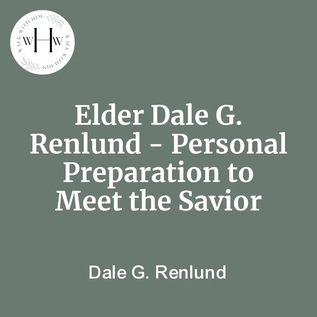 Read more about the article Elder Dale G. Renlund – Personal Preparation to Meet the Savior